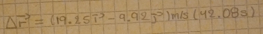 Delta vector r=(19.25T^2-9.92J^2)m/s(42.08s)