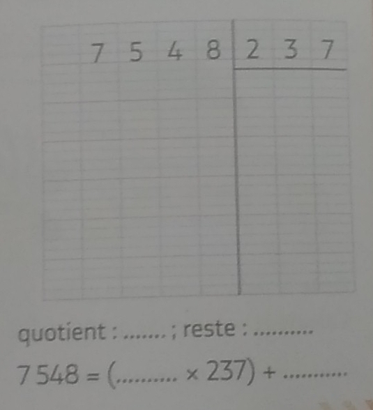 quotient : _; reste :_
7548= [_
_ * 237)+