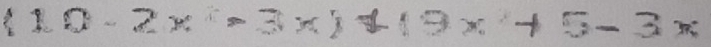 (10-2x>3x)+(9x+5-3x