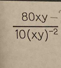 frac 80xy-10(xy)^-2