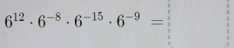 6^(12)· 6^(-8)· 6^(-15)· 6^(-9)=□