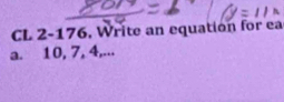 CL 2-176. Write an equation for ea 
a. 10, 7, 4,...