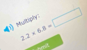 2.2* 6.8=□
Multiply: 
hmit