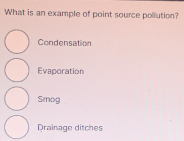 Solved: What is an example of point source pollution? Condensation ...