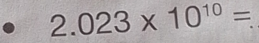 2.023* 10^(10)=