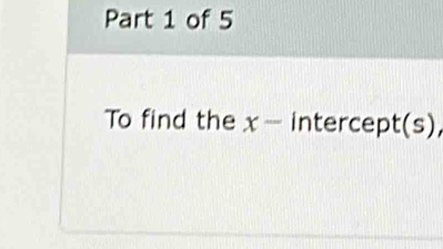 To find the x - intercept(s),