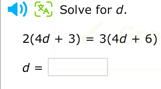 Solve for d.
2(4d+3)=3(4d+6)
d=□ _ 