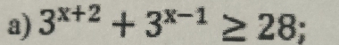 3^(x+2)+3^(x-1)≥ 28;