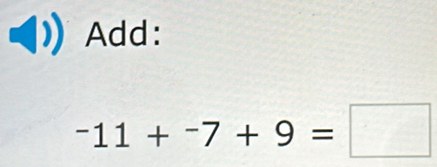 Add:
-11+^-7+9=□