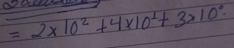 =2* 10^2+4* 10^2+3* 10^0.