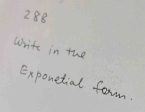 288 
write in the 
Exponetial form.