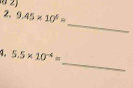 a 2 ) 
2, 9.45* 10^6=
_ 
_ 
4. 5.5* 10^(-4)=