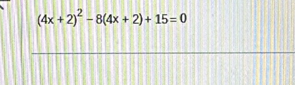 (4x+2)^2-8(4x+2)+15=0