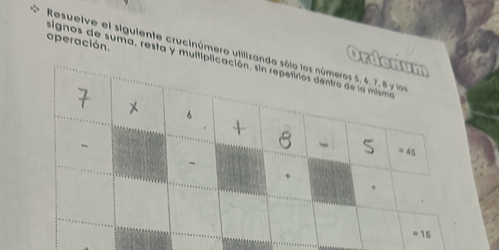 operación.
Resuelve el siguiente crucinúmero utiliza
Ord
signos de suma, resta y multip