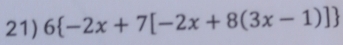 6 -2x+7[-2x+8(3x-1)]