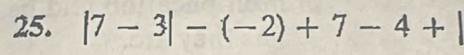 |7-3|-(-2)+7-4+|