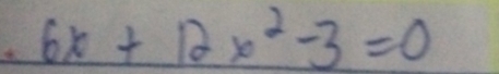 6x+12x^2-3=0