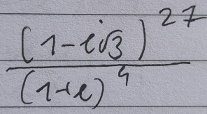 frac (1-isqrt(3))^27(1+i)^4