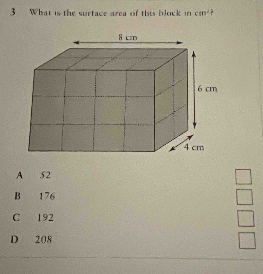 What is the surtace area of this block in cm^2
A 52
B 176
C 192
D 208
 1/2 