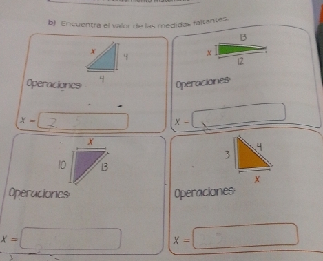 Encuentra el valor de las medidas faltantes.
OperacionesOperaciones
x= □  □ x=□
Operaciones Operaciones:
X=□ X= =□