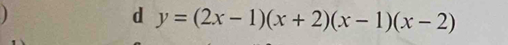 ) 
d y=(2x-1)(x+2)(x-1)(x-2)