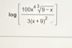 log [frac 100x^4sqrt[3](9-x)3(x+9)^2]