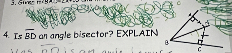 Given m a D=2x+10
4. Is overline BD an angle bisector? EXPLAIN