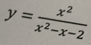 y= x^2/x^2-x-2 