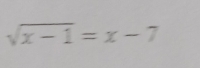 sqrt(x-1)=x-7