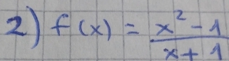 f(x)= (x^2-1)/x+1 