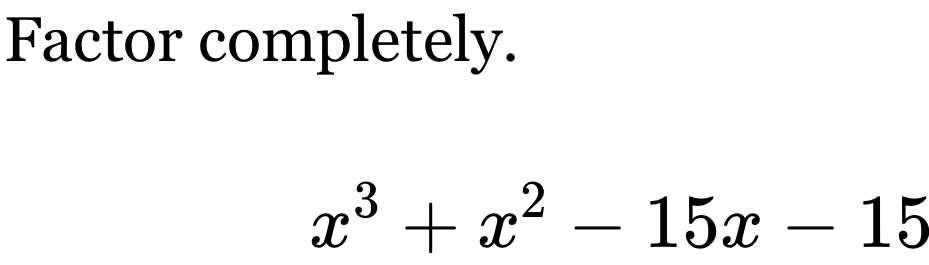 Factor completely.
x^3+x^2-15x-15