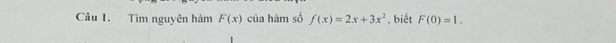 Tìm nguyên hàm F(x) của hàm số f(x)=2x+3x^2 , biết F(0)=1.