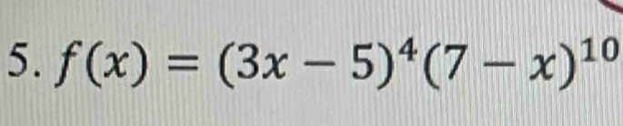 f(x)=(3x-5)^4(7-x)^10