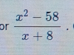 or  (x^2-58)/x+8 .