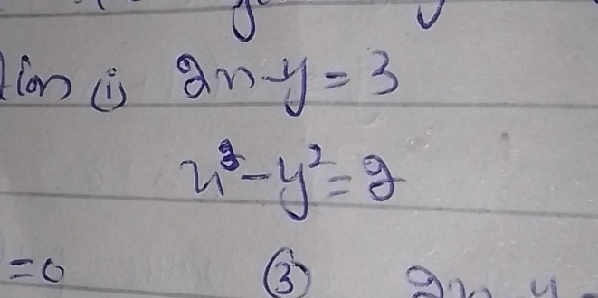 lon is 2n-y=3
x^3-y^2=2
=0
③