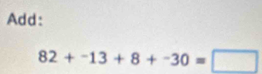 Add:
82+-13+8+-30=□