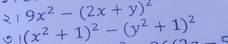 9x^2-(2x+y)^2
(x^2+1)^2-(y^2+1)^2