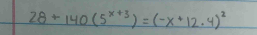 28+140(5^(x+3))=(-x+12.4)^2