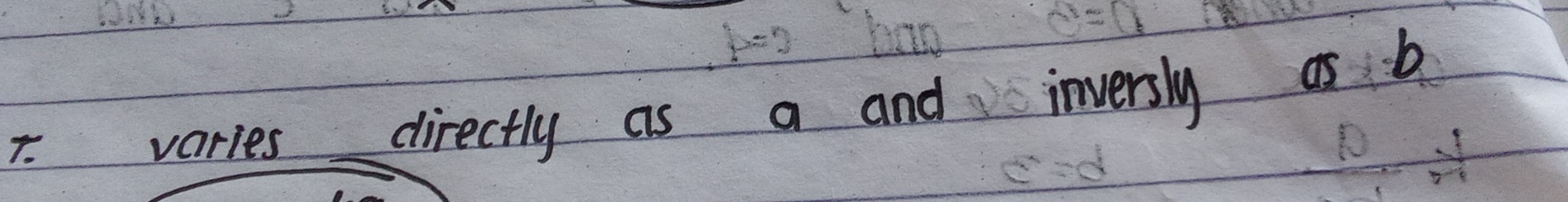 7 varies directly as a and inversly as b