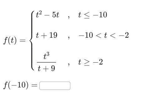 f(t)=beginarrayl t^2-5t,t<10 t≥ 29,10
f(-10)=□