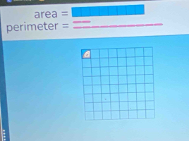 area =
perimeter =
_ 
a