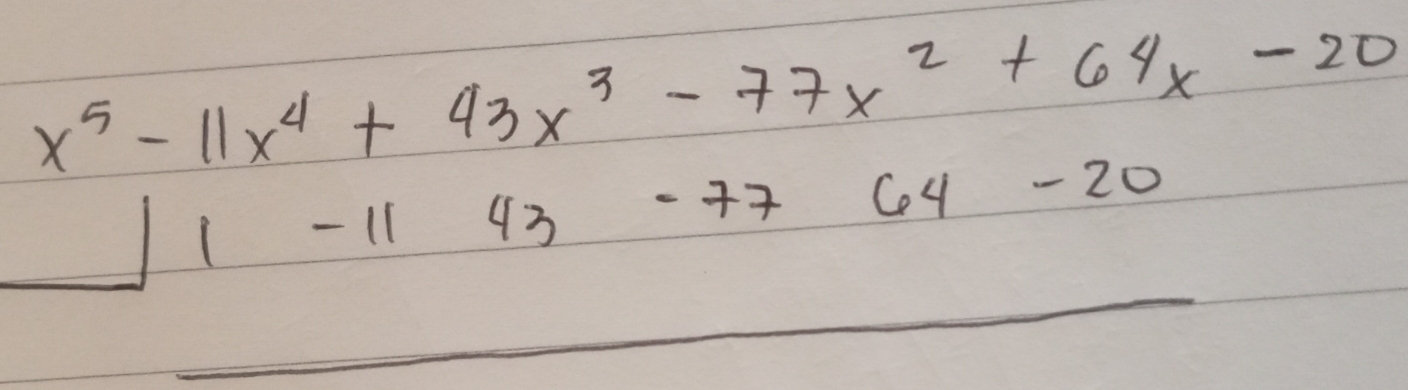 x^5-11x^4+43x^3-77x^2+64x-20
- 11 43 47 Ce 4-20
__