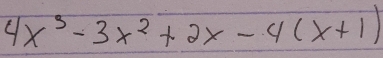 4x^3-3x^2+2x-4(x+1)