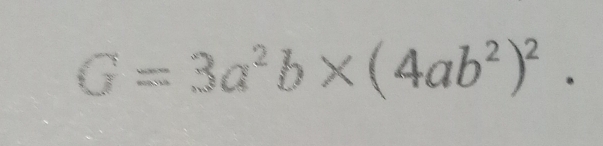 G=3a^2b* (4ab^2)^2.