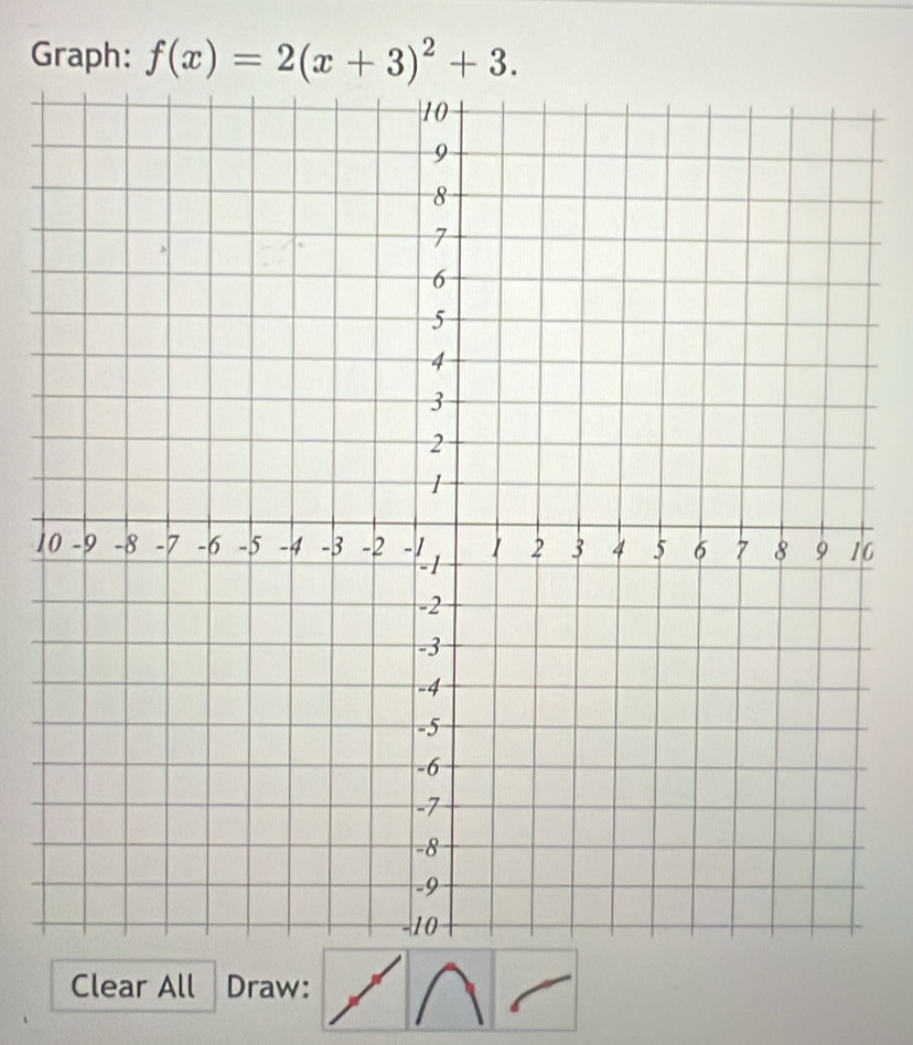 Graph: f(x)=2(x+3)^2+3.
16
Clear All Draw: