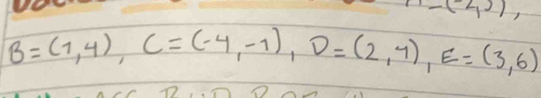 (2,))
B=(1,4), C=(-4,-1), D=(2,4), E=(3,6)