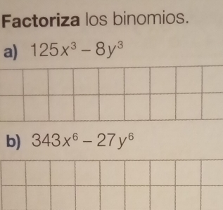 Factoriza los binomios.
a) 125x^3-8y^3
b) 343x^6-27y^6