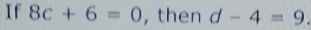 If 8c+6=0 , then d-4=9