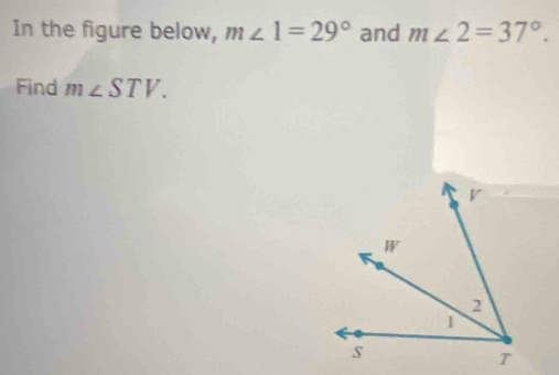 In the figure below, m∠ 1=29° and m∠ 2=37°. 
Find m∠ STV.