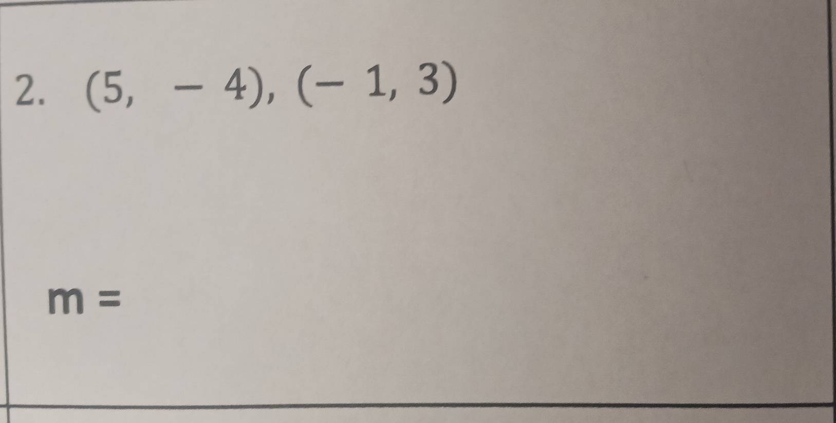 (5,-4), (-1,3)
m=